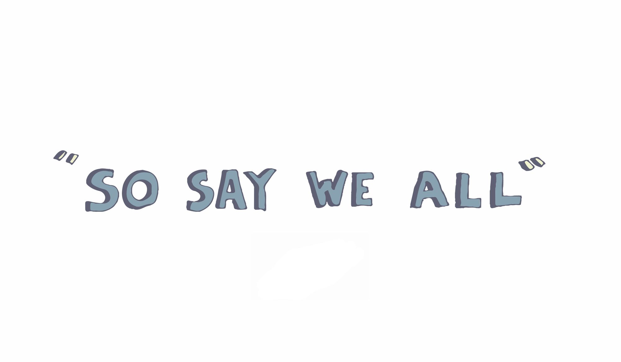 "so say we all"