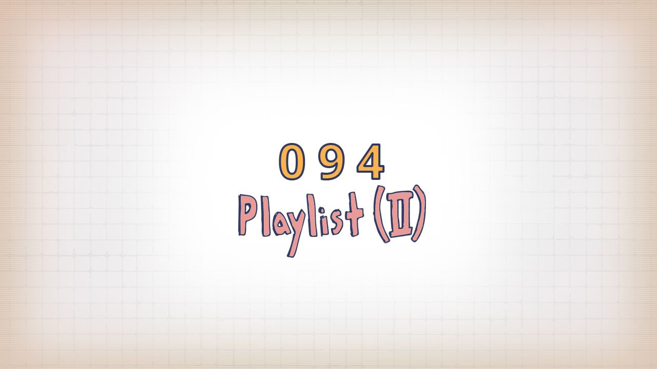 135: Playlist (IV)