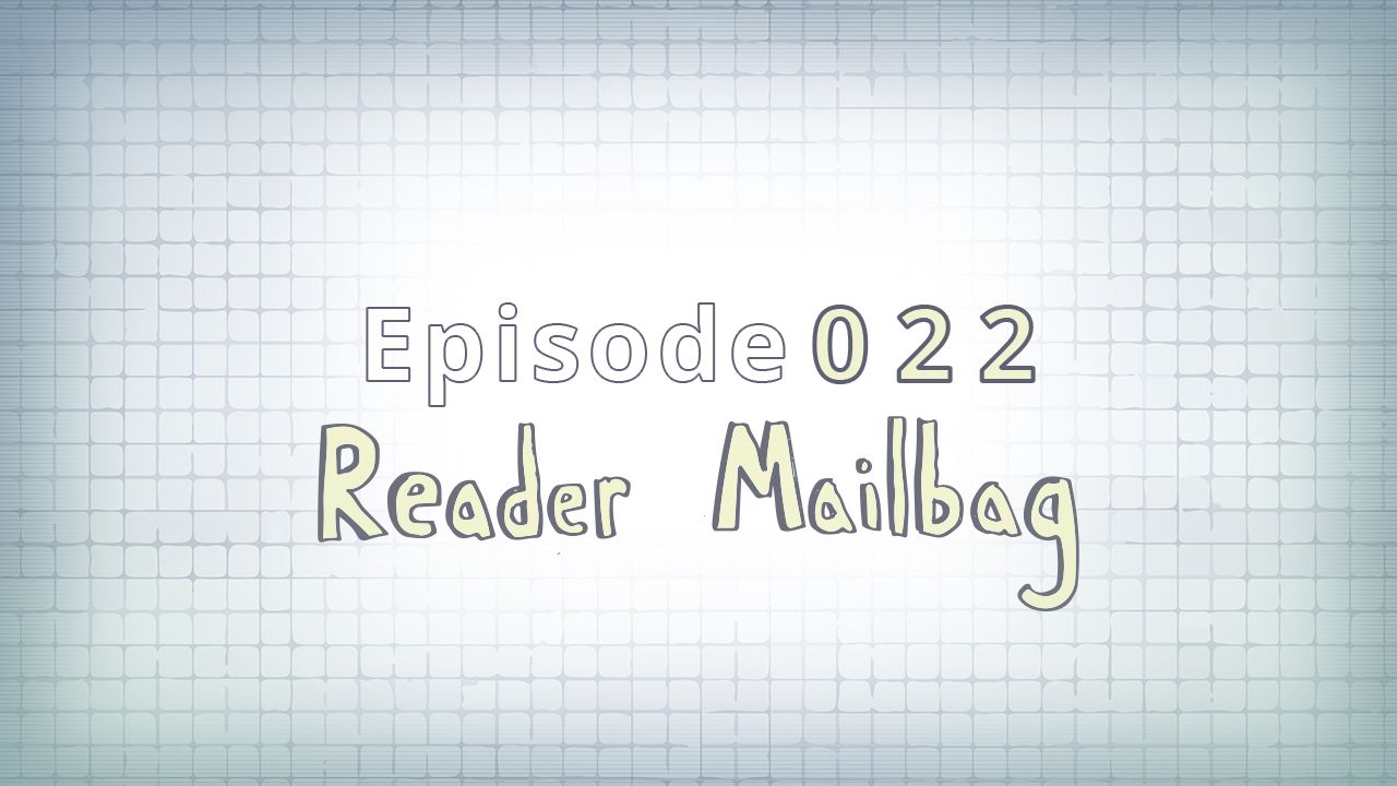 022: Reader Mailbag