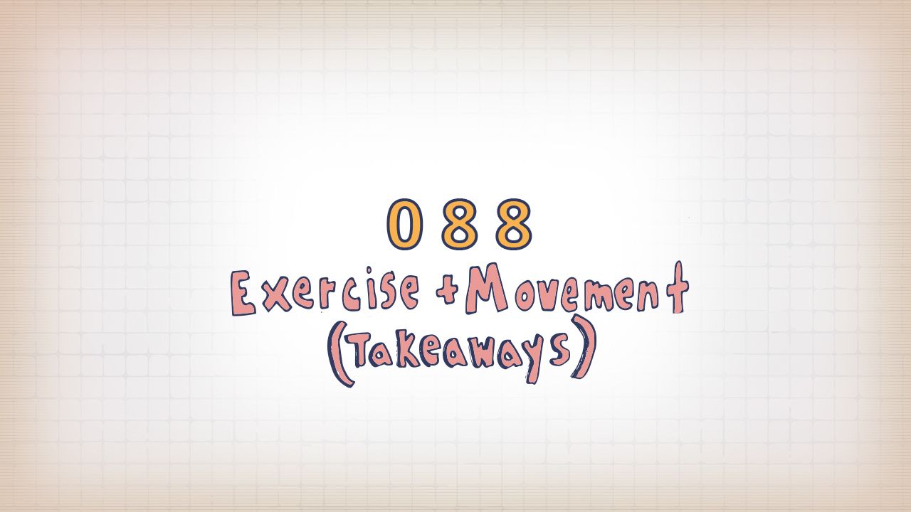 88: Exercise + Movement (Takeaways)