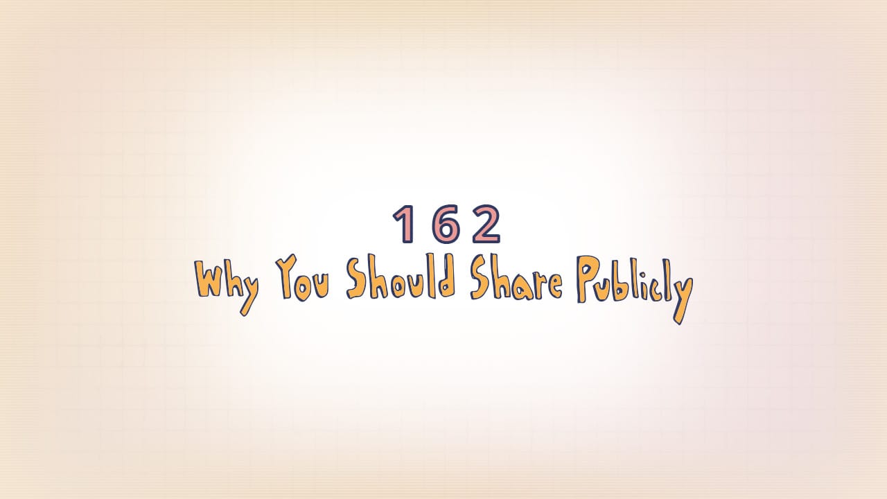 162: Why post things online?