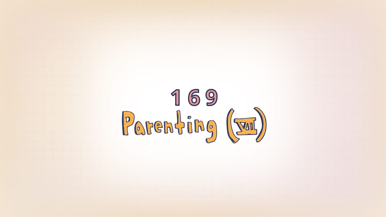 169: Parenting (VII)